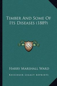 Cover image for Timber and Some of Its Diseases (1889)