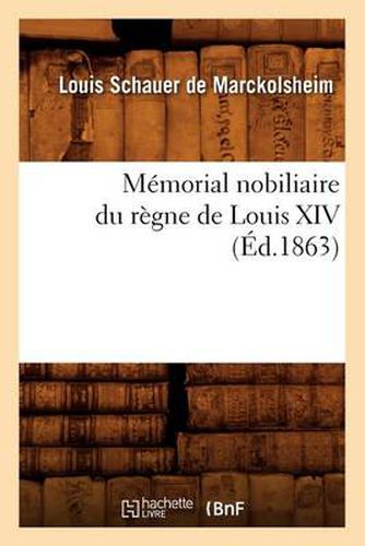 Memorial Nobiliaire Du Regne de Louis XIV, (Ed.1863)