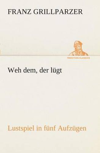 Cover image for Weh dem, der lugt Lustspiel in funf Aufzugen