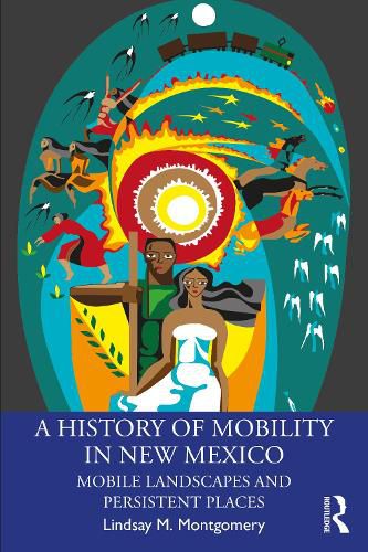 Cover image for A History of Mobility in New Mexico: Mobile Landscapes and Persistent Places