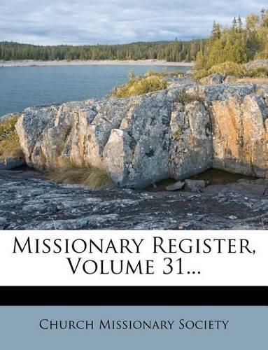 Missionary Register, Volume 31...