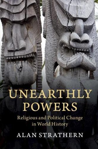 Unearthly Powers: Religious and Political Change in World History