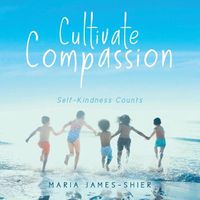 Cover image for Cultivate Compassion: Self-Kindness Counts