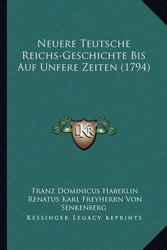 Cover image for Neuere Teutsche Reichs-Geschichte Bis Auf Unfere Zeiten (1794)