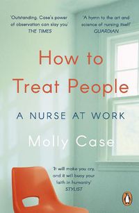 Cover image for How to Treat People: A Nurse at Work