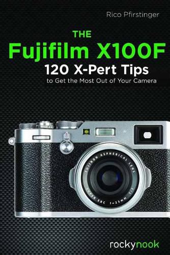 Cover image for The Fujifilm X100F: 120 X-Pert Tips to Get the Most Out of Your Camera