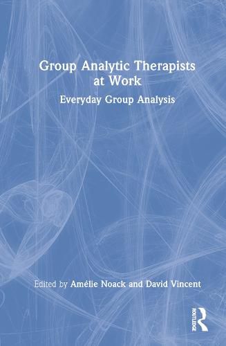 Group Analytic Therapists at Work: Everyday Group Analysis