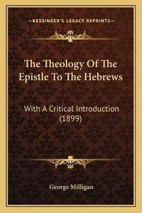 Cover image for The Theology of the Epistle to the Hebrews: With a Critical Introduction (1899)