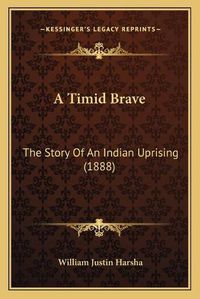 Cover image for A Timid Brave: The Story of an Indian Uprising (1888)