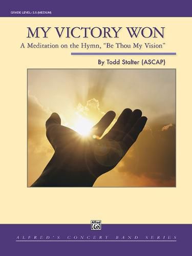 Cover image for My Victory Won: A Meditaition on the Hymn, Be Thou My Vision, Conductor Score & Parts