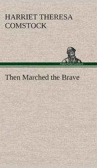 Cover image for Then Marched the Brave