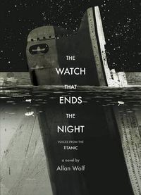 Cover image for The Watch That Ends the Night: Voices from the Titanic