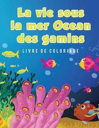 Cover image for La vie sous la mer Ocean des gamins Livre de coloriage