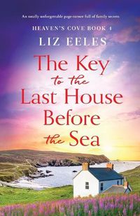 Cover image for The Key to the Last House Before the Sea: A totally unforgettable page-turner full of family secrets