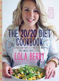 Cover image for The 20/20 Diet Cookbook: Transform your life and body with high-energy wholefoods