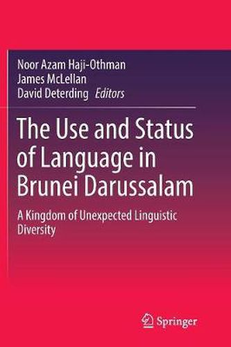 The Use and Status of Language in Brunei Darussalam: A Kingdom of Unexpected Linguistic Diversity