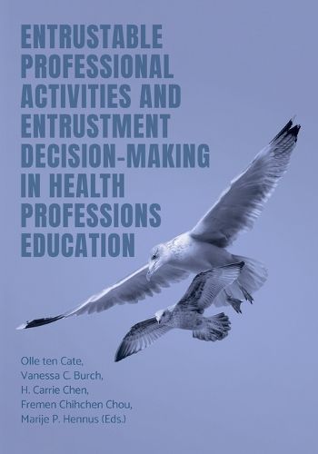 Cover image for Entrustable Professional Activities and Entrustment Decision-Making in Health Professions Education