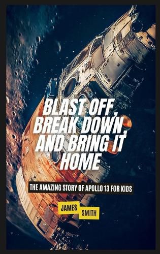 Cover image for Blast Off, Break Down, and Bring It Home