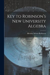 Cover image for Key to Robinson's New University Algebra