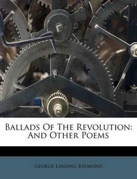 Cover image for Ballads of the Revolution: And Other Poems