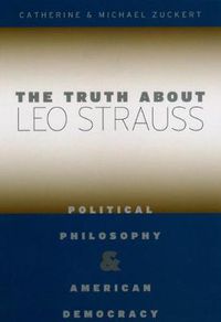 Cover image for The Truth About Leo Strauss: Political Philosophy and American Democracy