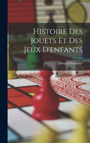 Cover image for Histoire Des Jouets Et Des Jeux D'enfants