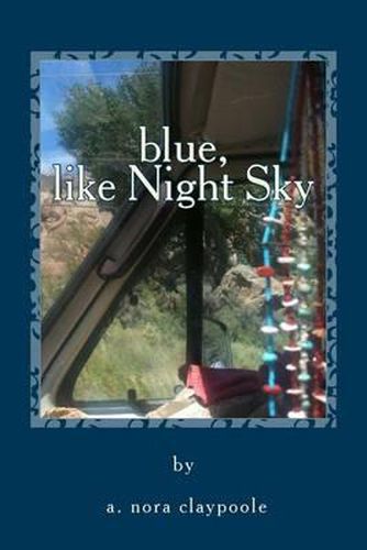 Cover image for Blue, Like Night Sky: A Hippy Chick's Ride Inside Indian Country