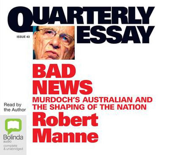 Bad News: Murdoch's Australian and the Shaping of the Nation