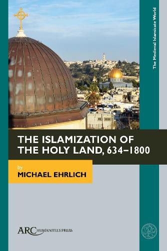 Cover image for The Islamization of the Holy Land, 634-1800