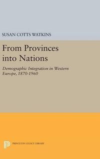 Cover image for From Provinces into Nations: Demographic Integration in Western Europe, 1870-1960