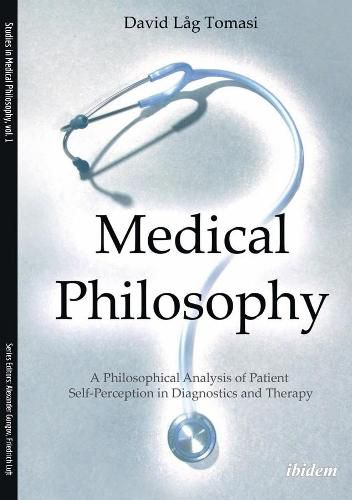 Cover image for Medical Philosophy - A Philosophical Analysis of Patient Self-Perception in Diagnostics and Therapy