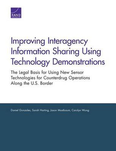 Improving Interagency Information Sharing Using Technology Demonstrations: The Legal Basis for Using New Sensor Technologies for Counterdrug Operations Along the U.S. Border