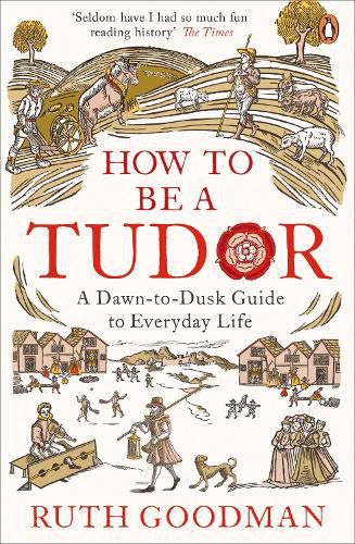 Cover image for How to be a Tudor: A Dawn-to-Dusk Guide to Everyday Life