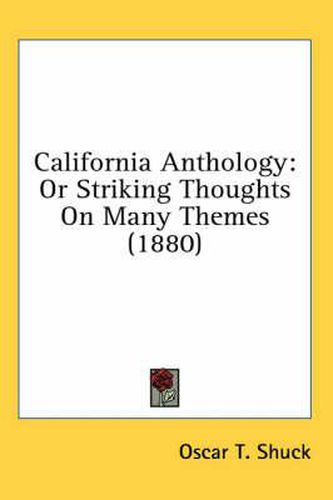 California Anthology: Or Striking Thoughts on Many Themes (1880)