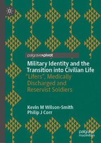 Cover image for Military Identity and the Transition into Civilian Life: Lifers , Medically Discharged and Reservist Soldiers