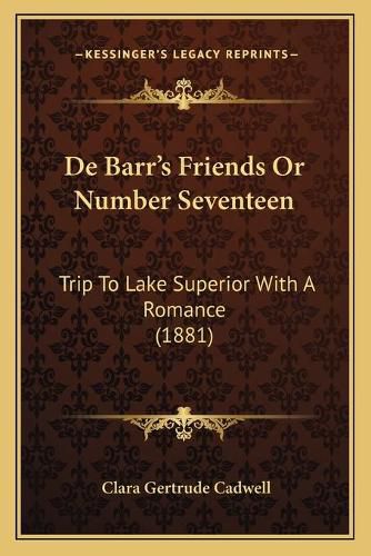 Cover image for de Barr's Friends or Number Seventeen: Trip to Lake Superior with a Romance (1881)