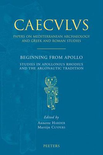 Cover image for Beginning from Apollo: Studies in Apollonius Rhodius and the Argonautic Tradition