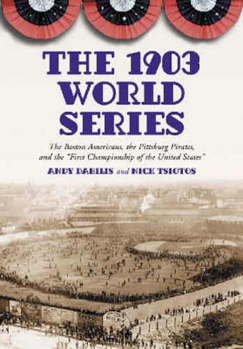 Cover image for The 1903 World Series: The Boston Americans, the Pittsburg Pirates, and the First Championship of the United States