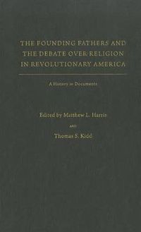 Cover image for The Founding Fathers and the Debate over Religion in Revolutionary America: A History in Documents