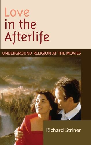 Cover image for Love in the Afterlife: Underground Religion at the Movies