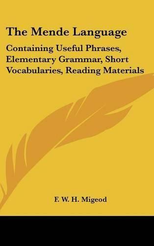 Cover image for The Mende Language: Containing Useful Phrases, Elementary Grammar, Short Vocabularies, Reading Materials