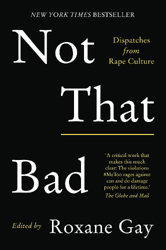 Cover image for Not That Bad: Dispatches from Rape Culture