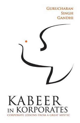 Cover image for Kabeer in Korporates Corporate Lessons from a Great Mystic