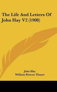 Cover image for The Life and Letters of John Hay V2 (1908)