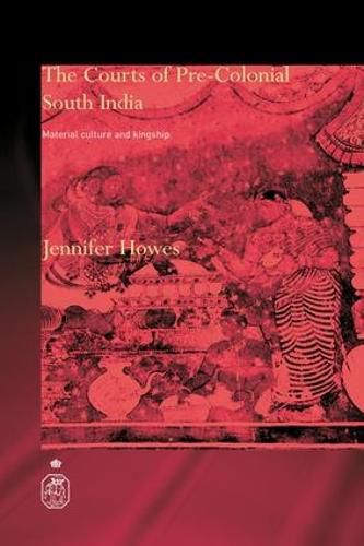 Cover image for The Courts of Pre-Colonial South India: Material Culture and Kingship