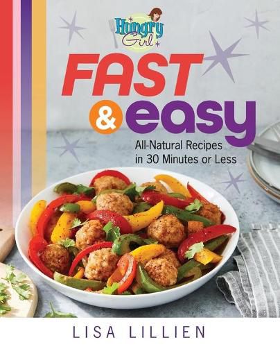 Hungry Girl Fast & Easy: All Natural Recipes in 30 Minutes or Less