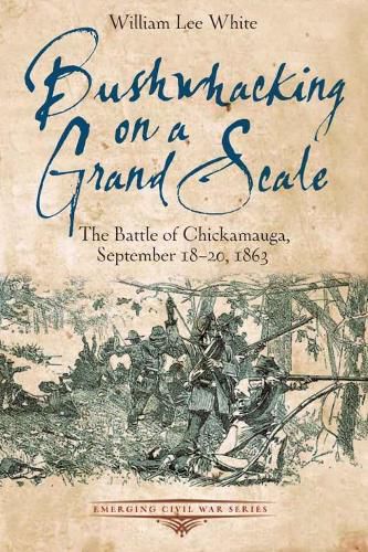 Cover image for Bushwhacking on a Grand Scale: The Battle of Chickamauga, September 18-20, 1863