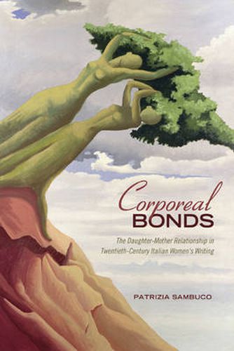 Cover image for Corporeal Bonds: The Daughter-Mother Relationship in Twentieth-Century Italian Women's Writing