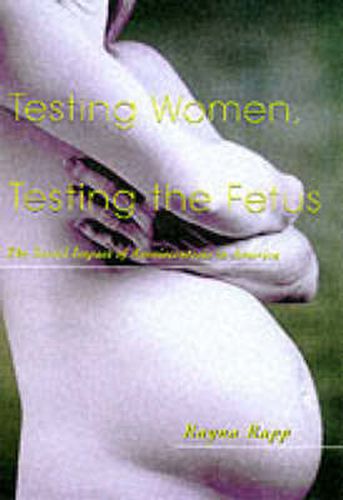 Cover image for Testing Women, Testing the Fetus: The Social Impact of Amniocentesis in America