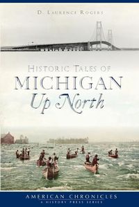 Cover image for Historic Tales of Michigan Up North